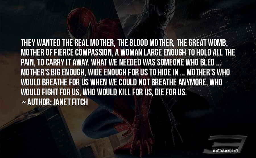 Janet Fitch Quotes: They Wanted The Real Mother, The Blood Mother, The Great Womb, Mother Of Fierce Compassion, A Woman Large Enough To