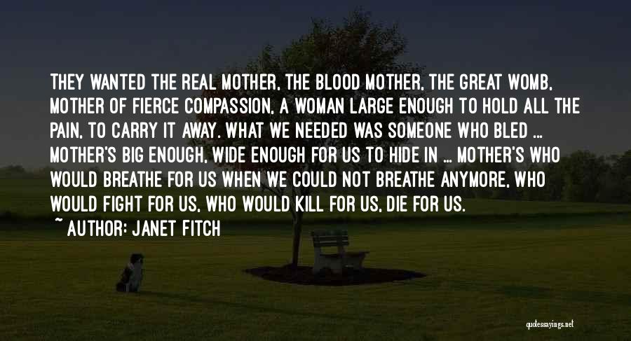 Janet Fitch Quotes: They Wanted The Real Mother, The Blood Mother, The Great Womb, Mother Of Fierce Compassion, A Woman Large Enough To