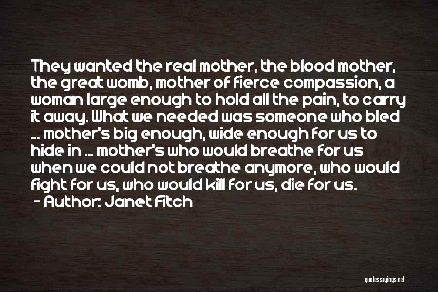 Janet Fitch Quotes: They Wanted The Real Mother, The Blood Mother, The Great Womb, Mother Of Fierce Compassion, A Woman Large Enough To