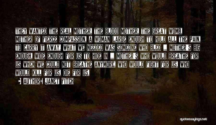 Janet Fitch Quotes: They Wanted The Real Mother, The Blood Mother, The Great Womb, Mother Of Fierce Compassion, A Woman Large Enough To