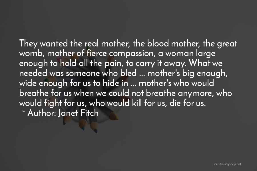 Janet Fitch Quotes: They Wanted The Real Mother, The Blood Mother, The Great Womb, Mother Of Fierce Compassion, A Woman Large Enough To