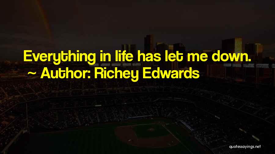 Richey Edwards Quotes: Everything In Life Has Let Me Down.