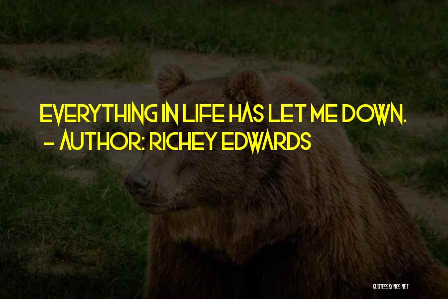 Richey Edwards Quotes: Everything In Life Has Let Me Down.