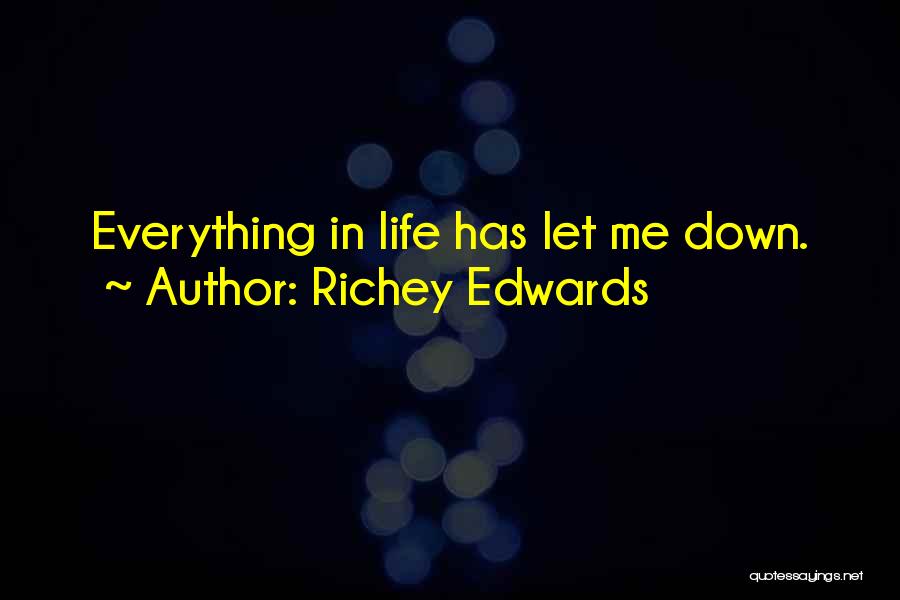 Richey Edwards Quotes: Everything In Life Has Let Me Down.