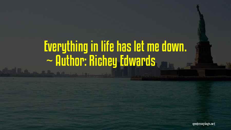 Richey Edwards Quotes: Everything In Life Has Let Me Down.