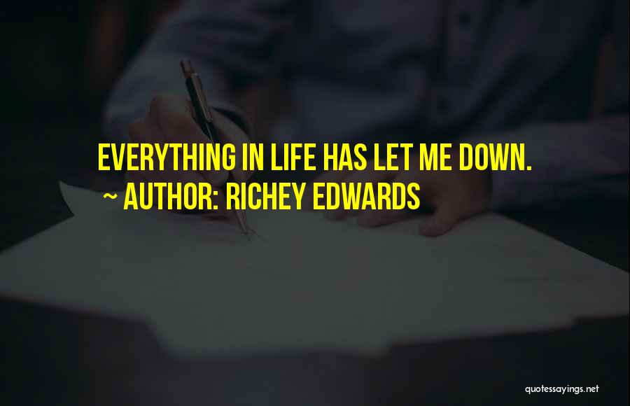 Richey Edwards Quotes: Everything In Life Has Let Me Down.