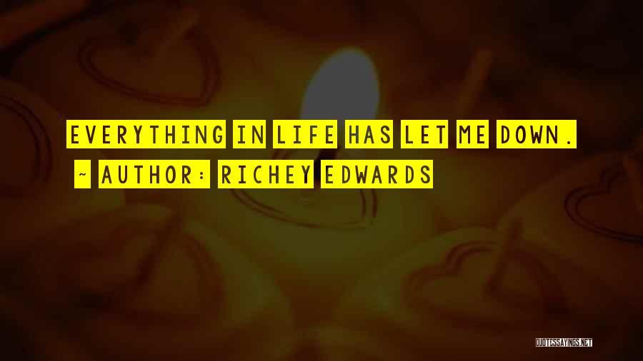 Richey Edwards Quotes: Everything In Life Has Let Me Down.