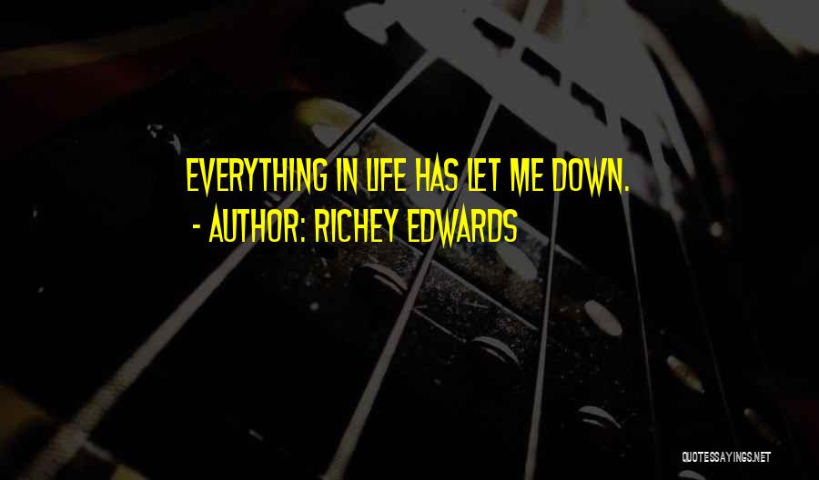 Richey Edwards Quotes: Everything In Life Has Let Me Down.