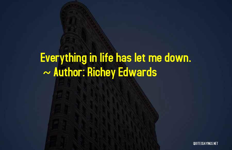 Richey Edwards Quotes: Everything In Life Has Let Me Down.