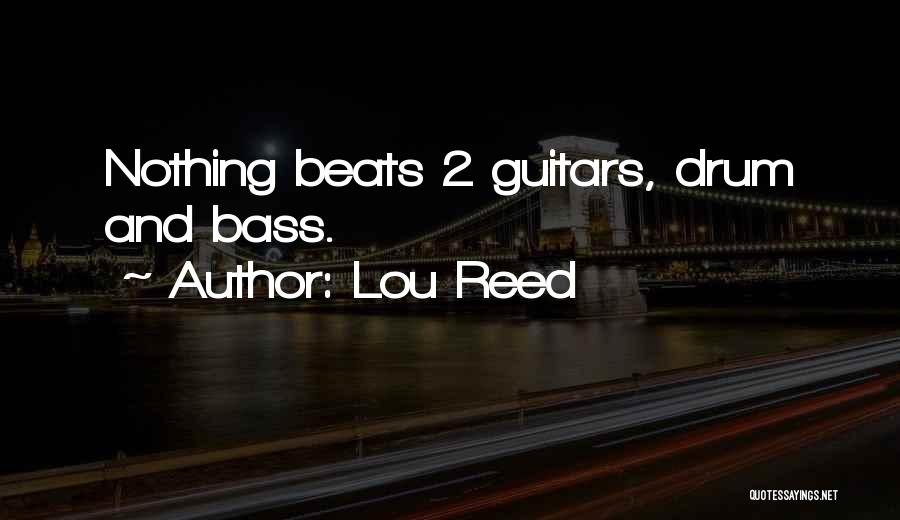 Lou Reed Quotes: Nothing Beats 2 Guitars, Drum And Bass.