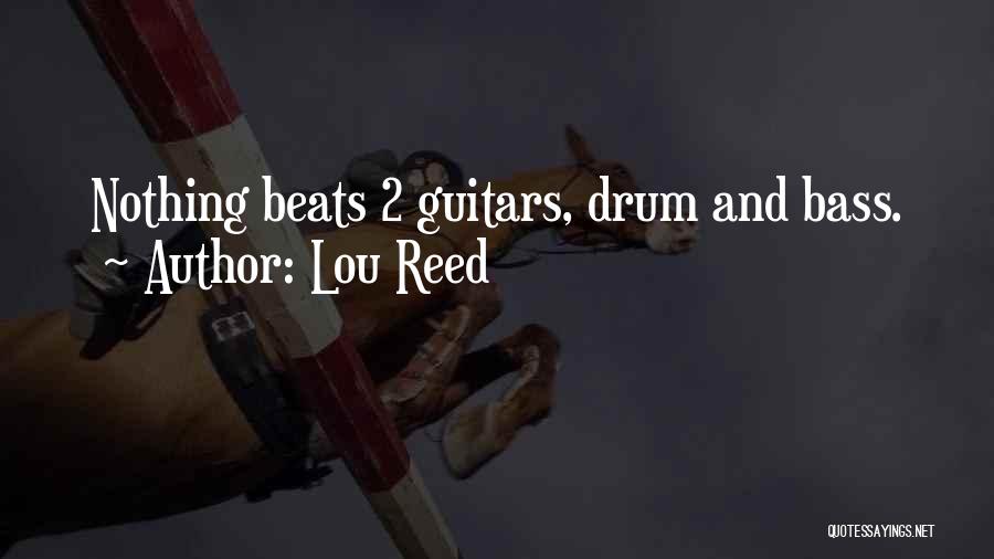 Lou Reed Quotes: Nothing Beats 2 Guitars, Drum And Bass.