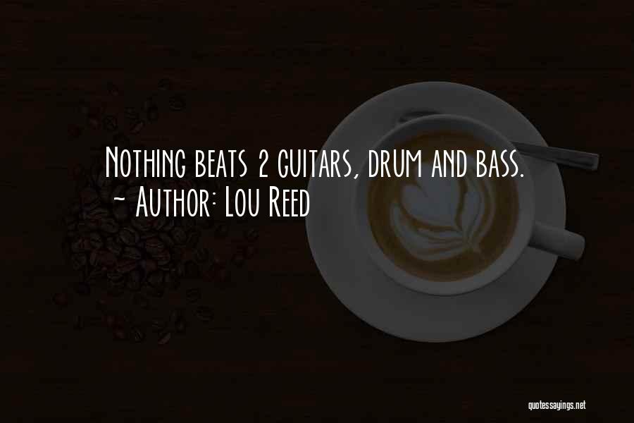 Lou Reed Quotes: Nothing Beats 2 Guitars, Drum And Bass.