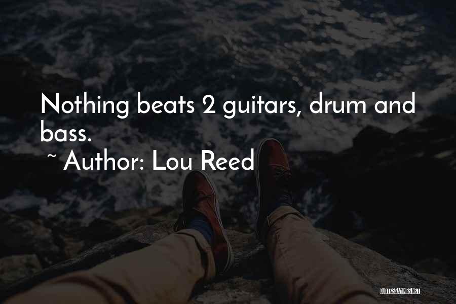 Lou Reed Quotes: Nothing Beats 2 Guitars, Drum And Bass.