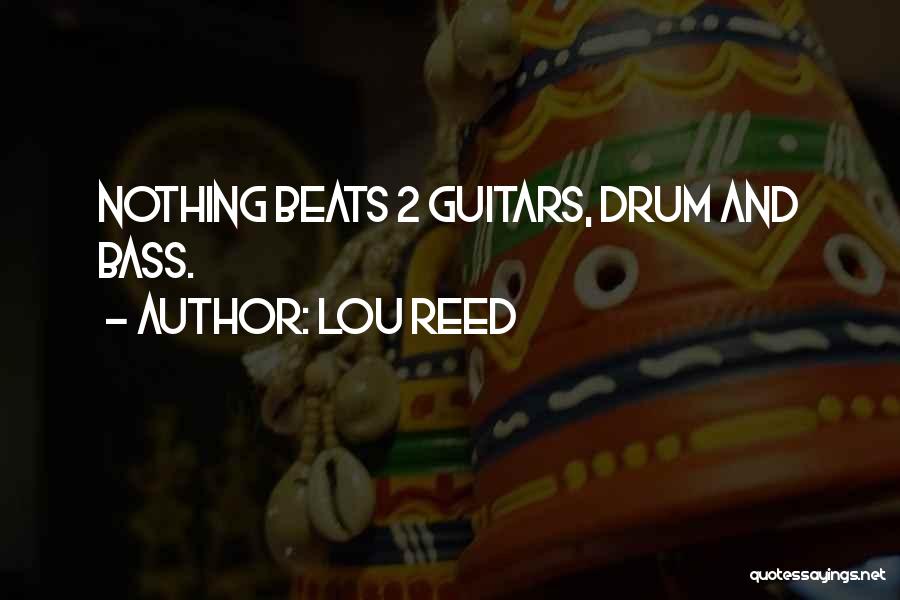 Lou Reed Quotes: Nothing Beats 2 Guitars, Drum And Bass.