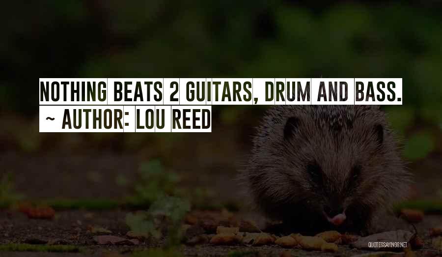 Lou Reed Quotes: Nothing Beats 2 Guitars, Drum And Bass.