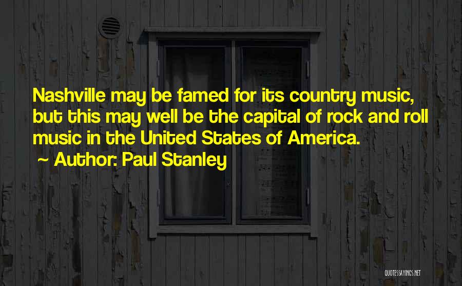 Paul Stanley Quotes: Nashville May Be Famed For Its Country Music, But This May Well Be The Capital Of Rock And Roll Music
