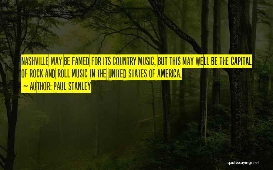 Paul Stanley Quotes: Nashville May Be Famed For Its Country Music, But This May Well Be The Capital Of Rock And Roll Music