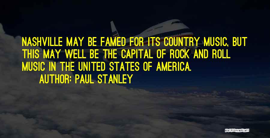 Paul Stanley Quotes: Nashville May Be Famed For Its Country Music, But This May Well Be The Capital Of Rock And Roll Music