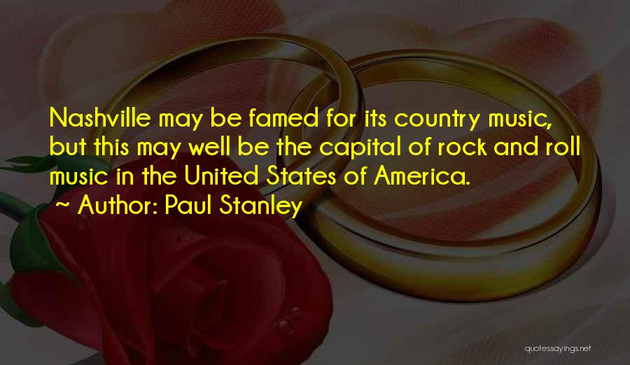 Paul Stanley Quotes: Nashville May Be Famed For Its Country Music, But This May Well Be The Capital Of Rock And Roll Music