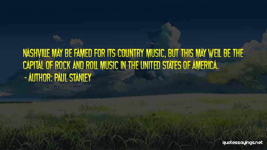 Paul Stanley Quotes: Nashville May Be Famed For Its Country Music, But This May Well Be The Capital Of Rock And Roll Music