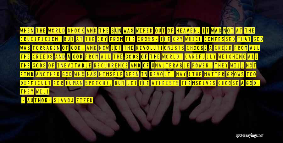 Slavoj Zizek Quotes: When The World Shook And The Sun Was Wiped Out Of Heaven, It Was Not At The Crucifixion, But At
