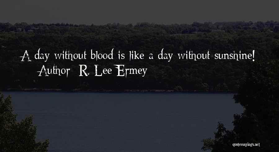 R. Lee Ermey Quotes: A Day Without Blood Is Like A Day Without Sunshine!