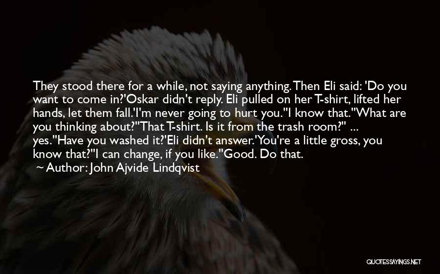 John Ajvide Lindqvist Quotes: They Stood There For A While, Not Saying Anything. Then Eli Said: 'do You Want To Come In?'oskar Didn't Reply.