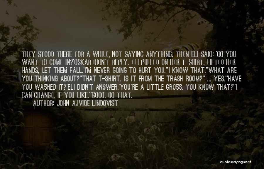 John Ajvide Lindqvist Quotes: They Stood There For A While, Not Saying Anything. Then Eli Said: 'do You Want To Come In?'oskar Didn't Reply.