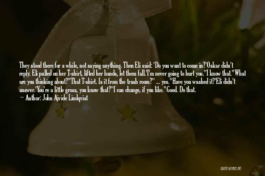 John Ajvide Lindqvist Quotes: They Stood There For A While, Not Saying Anything. Then Eli Said: 'do You Want To Come In?'oskar Didn't Reply.