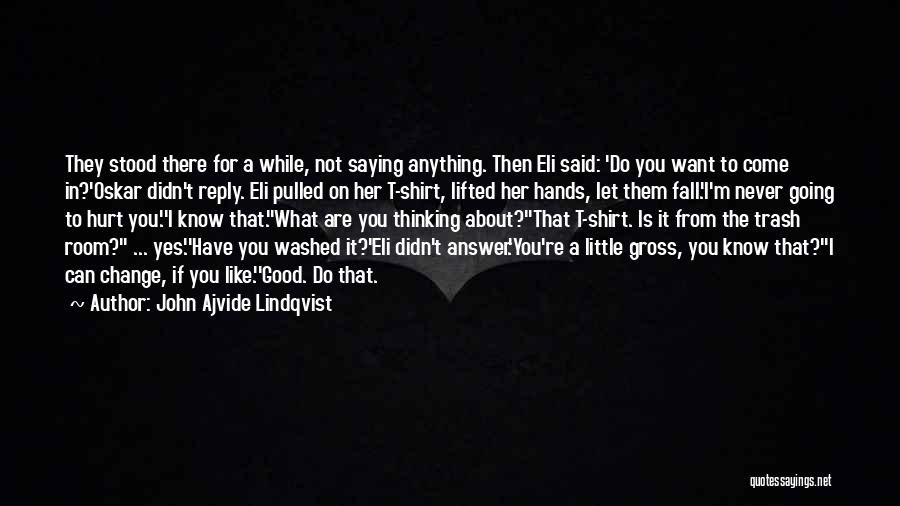 John Ajvide Lindqvist Quotes: They Stood There For A While, Not Saying Anything. Then Eli Said: 'do You Want To Come In?'oskar Didn't Reply.