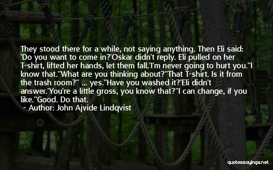 John Ajvide Lindqvist Quotes: They Stood There For A While, Not Saying Anything. Then Eli Said: 'do You Want To Come In?'oskar Didn't Reply.