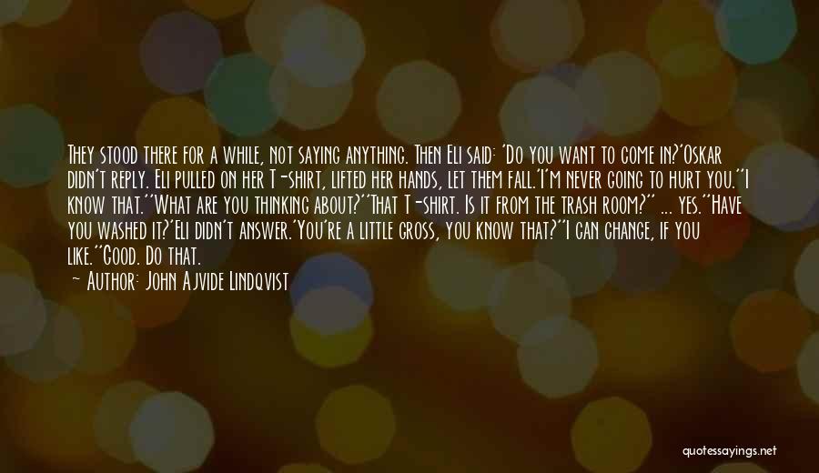 John Ajvide Lindqvist Quotes: They Stood There For A While, Not Saying Anything. Then Eli Said: 'do You Want To Come In?'oskar Didn't Reply.