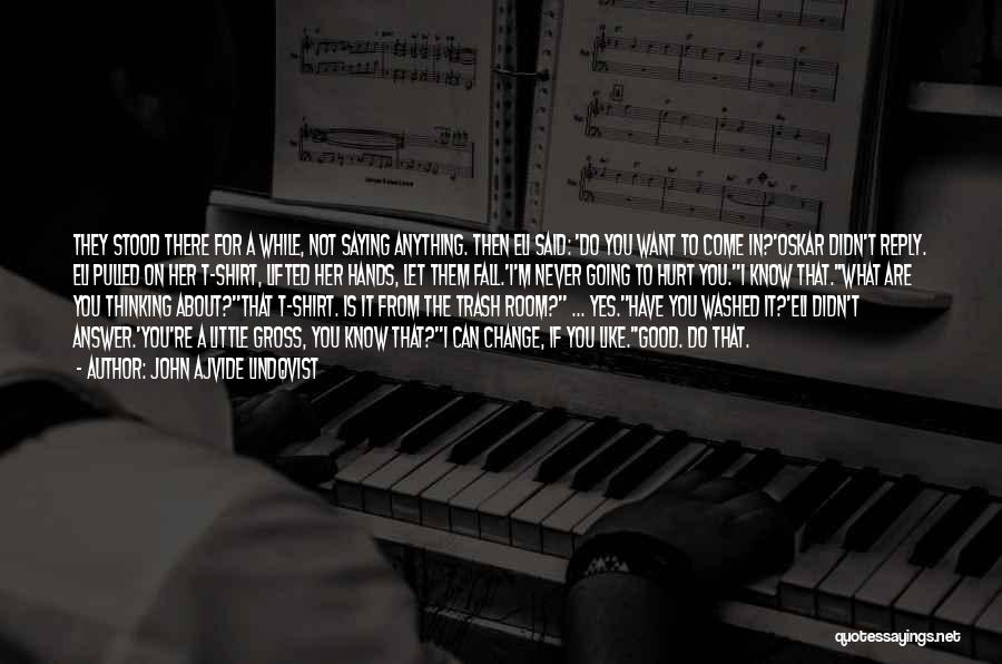 John Ajvide Lindqvist Quotes: They Stood There For A While, Not Saying Anything. Then Eli Said: 'do You Want To Come In?'oskar Didn't Reply.