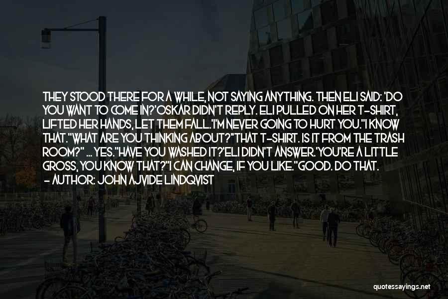John Ajvide Lindqvist Quotes: They Stood There For A While, Not Saying Anything. Then Eli Said: 'do You Want To Come In?'oskar Didn't Reply.