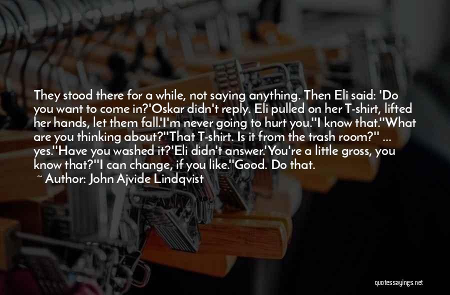 John Ajvide Lindqvist Quotes: They Stood There For A While, Not Saying Anything. Then Eli Said: 'do You Want To Come In?'oskar Didn't Reply.