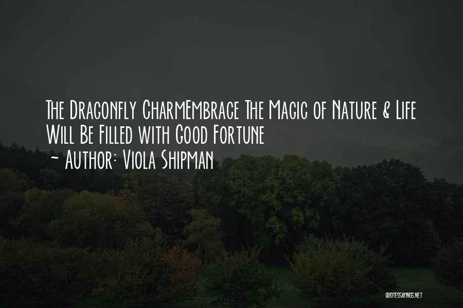 Viola Shipman Quotes: The Dragonfly Charmembrace The Magic Of Nature & Life Will Be Filled With Good Fortune