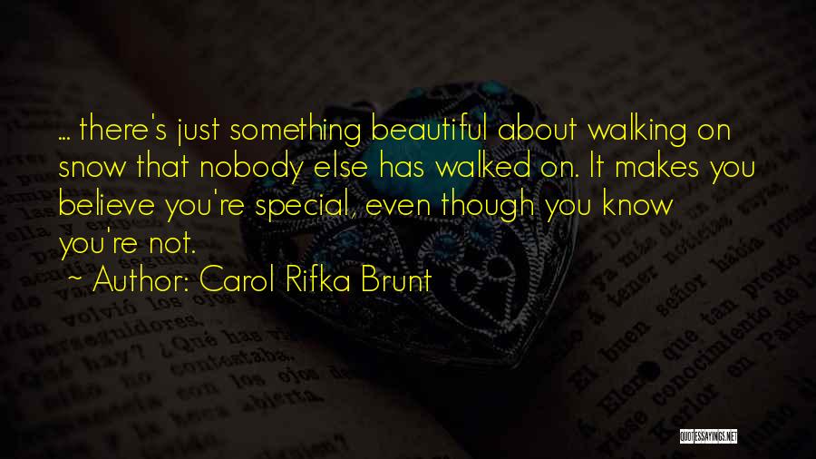 Carol Rifka Brunt Quotes: ... There's Just Something Beautiful About Walking On Snow That Nobody Else Has Walked On. It Makes You Believe You're