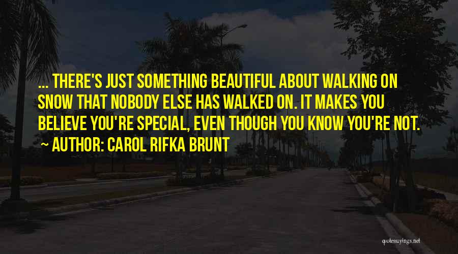 Carol Rifka Brunt Quotes: ... There's Just Something Beautiful About Walking On Snow That Nobody Else Has Walked On. It Makes You Believe You're