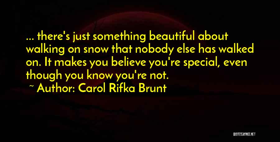 Carol Rifka Brunt Quotes: ... There's Just Something Beautiful About Walking On Snow That Nobody Else Has Walked On. It Makes You Believe You're