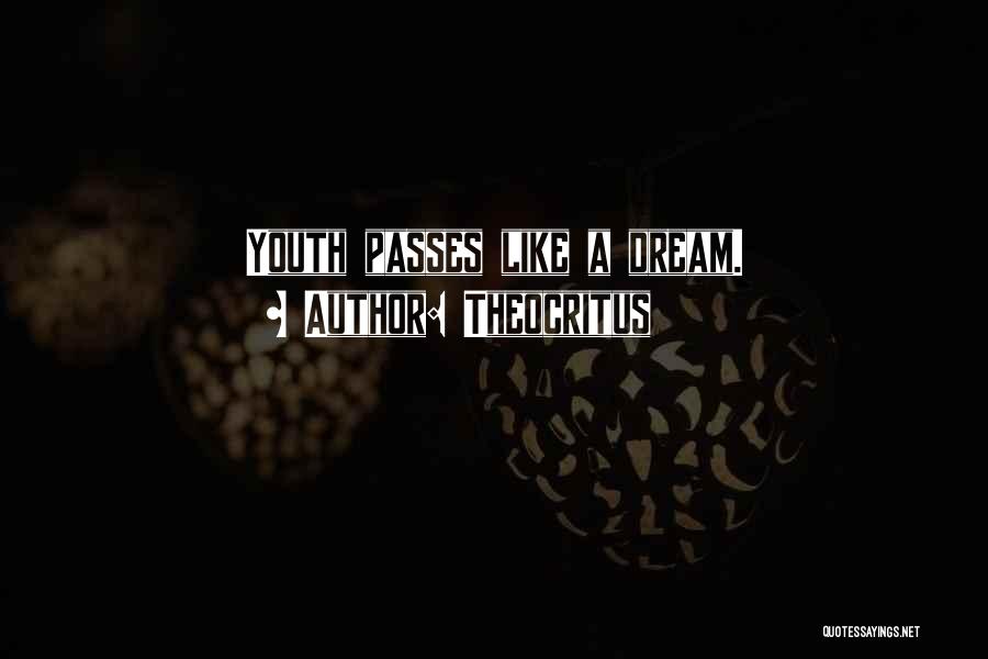 Theocritus Quotes: Youth Passes Like A Dream.