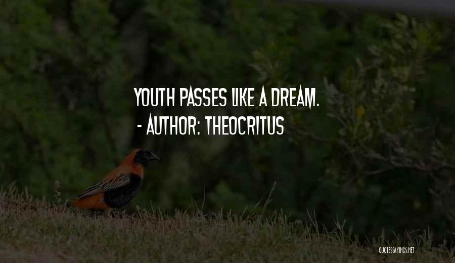 Theocritus Quotes: Youth Passes Like A Dream.