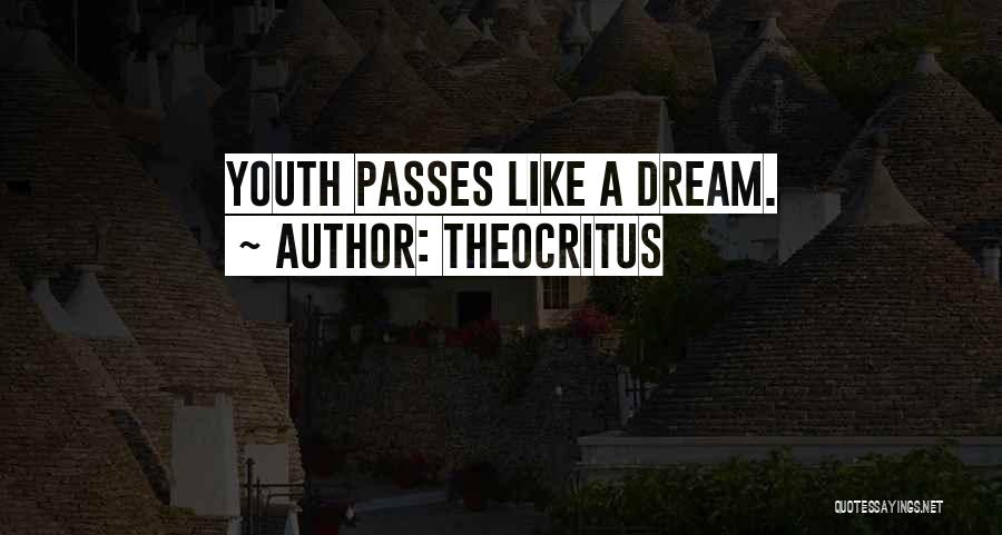 Theocritus Quotes: Youth Passes Like A Dream.