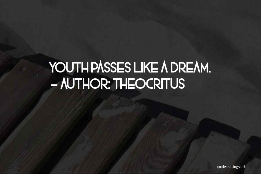 Theocritus Quotes: Youth Passes Like A Dream.
