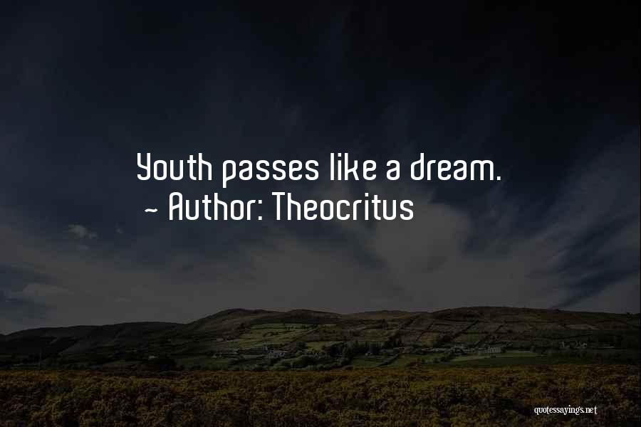 Theocritus Quotes: Youth Passes Like A Dream.