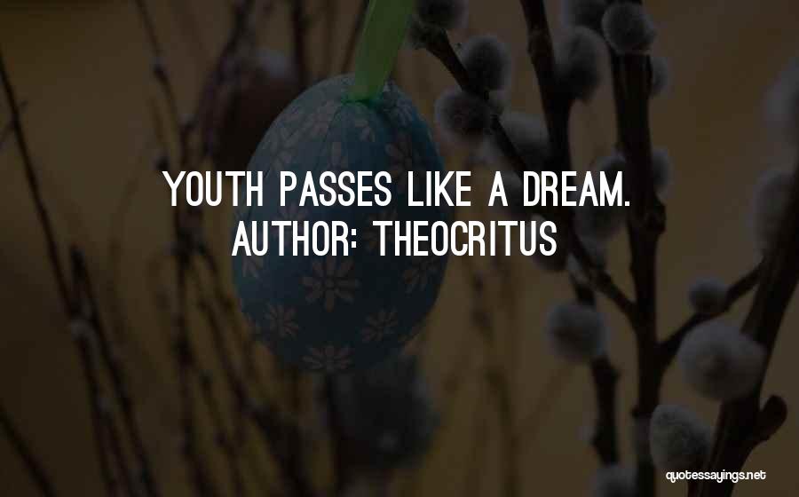 Theocritus Quotes: Youth Passes Like A Dream.