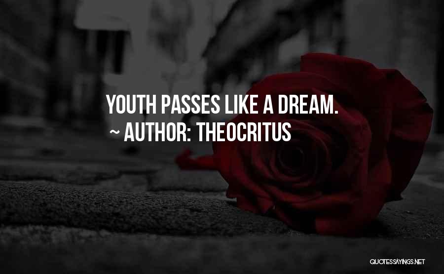 Theocritus Quotes: Youth Passes Like A Dream.