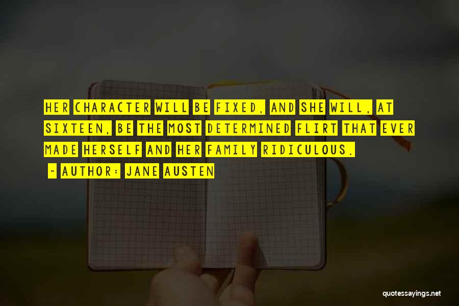 Jane Austen Quotes: Her Character Will Be Fixed, And She Will, At Sixteen, Be The Most Determined Flirt That Ever Made Herself And