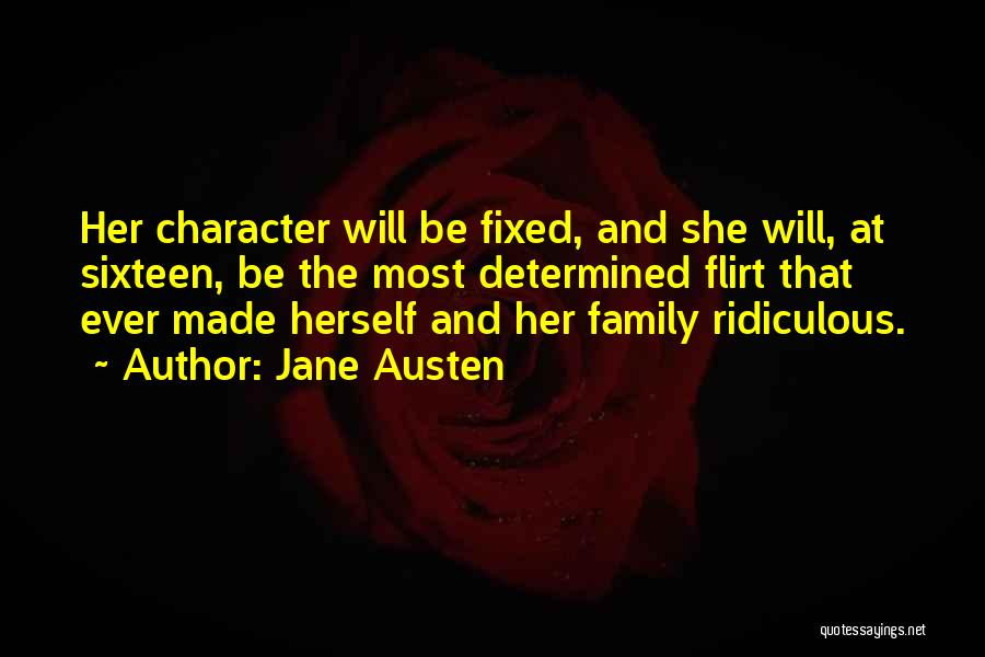 Jane Austen Quotes: Her Character Will Be Fixed, And She Will, At Sixteen, Be The Most Determined Flirt That Ever Made Herself And