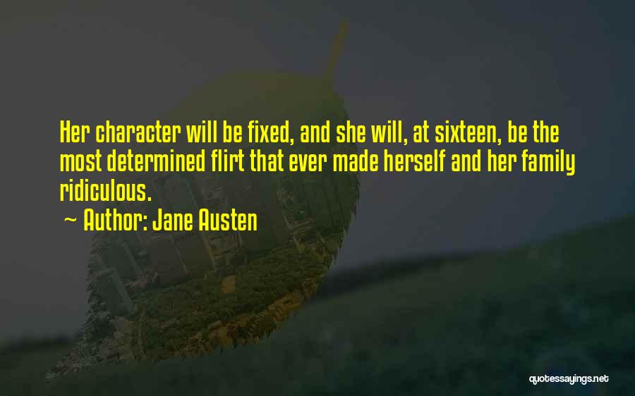 Jane Austen Quotes: Her Character Will Be Fixed, And She Will, At Sixteen, Be The Most Determined Flirt That Ever Made Herself And