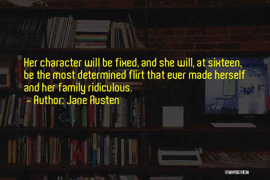 Jane Austen Quotes: Her Character Will Be Fixed, And She Will, At Sixteen, Be The Most Determined Flirt That Ever Made Herself And